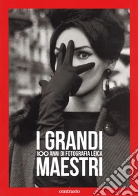 I grandi maestri. 100 anni di fotografia Leica. Ediz. illustrata libro