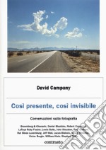 Così presente, così invisibile. Conversazioni sulla fotografia