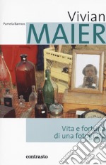 Vivian Maier. Vita e fortuna di una fotografa libro