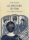 Lo specchio di Tina. Vita e immagini di Tina Modotti libro di Ghigliano Cinzia