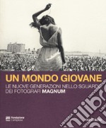 Un mondo giovane. Le nuove generazioni nello sguardo dei fotografi Magnum. Catalogo della mostra (La Spezia, 16 dicembre 2018-3 marzo 2019). Ediz. illustrata libro