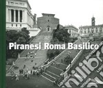 Piranesi Roma Basilico. Ediz. illustrata libro