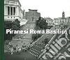 Piranesi Roma Basilico. Ediz. illustrata libro