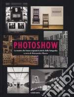 Photoshow. Le mostre che hanno segnato la storia della fotografia libro