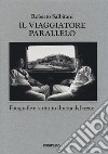 Il viaggiatore parallelo. Fotografie e scritti in diretta dal treno. Ediz. illustrata libro