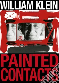 William Klein. Painted contacts. Ediz. a colori