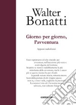 Giorno per giorno, l'avventura. Appunti radiofonici. Ediz. illustrata libro