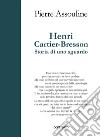 Henri Cartier-Bresson. Storia di uno sguardo libro