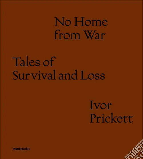 No home from war tales of survival and loss. Ediz. italiana e inglese