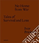 No home from war tales of survival and loss. Ediz. italiana e inglese libro