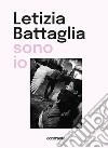 Letizia Battaglia sono io. Ediz. illustrata libro