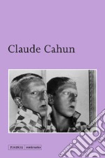 Claude Cahun. Ediz. illustrata