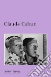 Claude Cahun. Ediz. illustrata libro