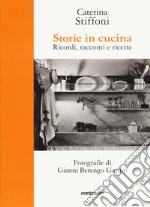 Storie in cucina. Ricordi, racconti e ricette libro