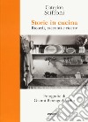 Storie in cucina. Ricordi, racconti e ricette libro di Stiffoni Caterina