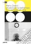 Mario Cresci. Un esorcismo del tempo-An exorcism of time. Ediz. bilingue libro di Scotini M. (cur.)