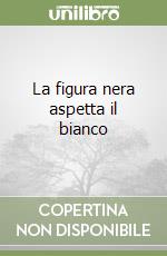 La figura nera aspetta il bianco libro