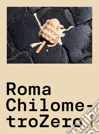 Roma ChilometroZero. Ediz. a colori