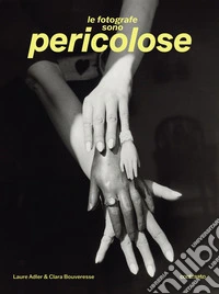 Le fotografe sono pericolose. Ediz. illustrata libro