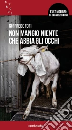 Non mangio niente che abbia gli occhi. Nuova ediz. libro