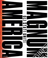 Magnum America. Gli Stati Uniti. Ediz. a colori libro