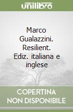 Marco Gualazzini. Resilient. Ediz. italiana e inglese libro