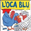 L'oca blu. Ediz. illustrata libro