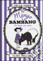 Mango e Bambang. Un tapiro per amico. Ediz. illustrata libro