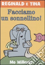 Facciamo un sonnellino! Reginald e Tina. Ediz. illustrata. Vol. 7 libro