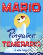 Mario il pinguino temerario. Ediz. illustrata libro