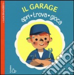 Il garage. Apri, trova, gioca. Ediz. illustrata