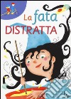 La fata distratta libro