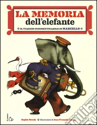 La memoria dell'elefante. Il viaggio indimenticabile di Marcello. Ediz. illustrata libro
