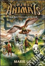 La battaglia finale. Spirit animals. Vol. 7 libro