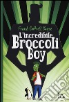 L'incredibile broccoli boy libro di Cottrell Boyce Frank