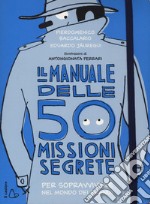 Il manuale delle 50 missioni segrete per sopravvivere nel mondo dei grandi libro