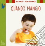 Mi piace non mi piace. Quando mangio. Ediz. a colori libro