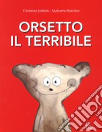 Orsetto il terribile. Ediz. a colori libro