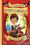 Le avventure di Otto Cipolla. Ediz. illustrata libro