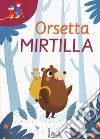 Orsetta Mirtilla: Gli occhiali della fantasia-In tanti è meglio. Ediz. a colori libro