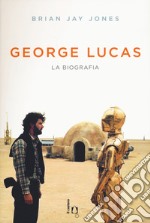 George Lucas. La biografia libro