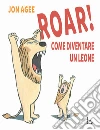 Roar! come diventare un leone libro di Agee Jon