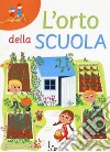 L'orto della scuola. Ediz. a caratteri grandi libro di Nocentini Chiara