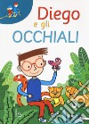 Diego e gli occhiali. Ediz. a caratteri grandi libro