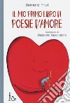 Il mio primo libro di poesie d'amore. Ediz. a colori libro