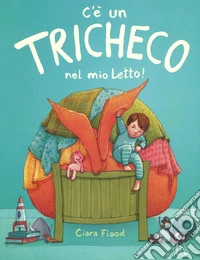 C'è un tricheco nel mio letto! Ediz. a colori libro