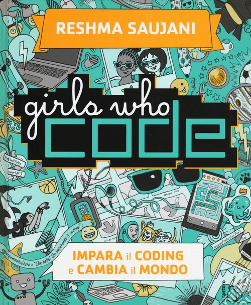 Girls who code. Impara il coding e salva il mondo