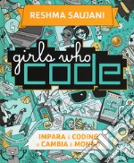 Girls who code. Impara il coding e salva il mondo libro