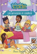 Un'amicizia in codice. Girls who code libro