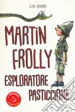 Martin Frolly. Esploratore pasticcione libro